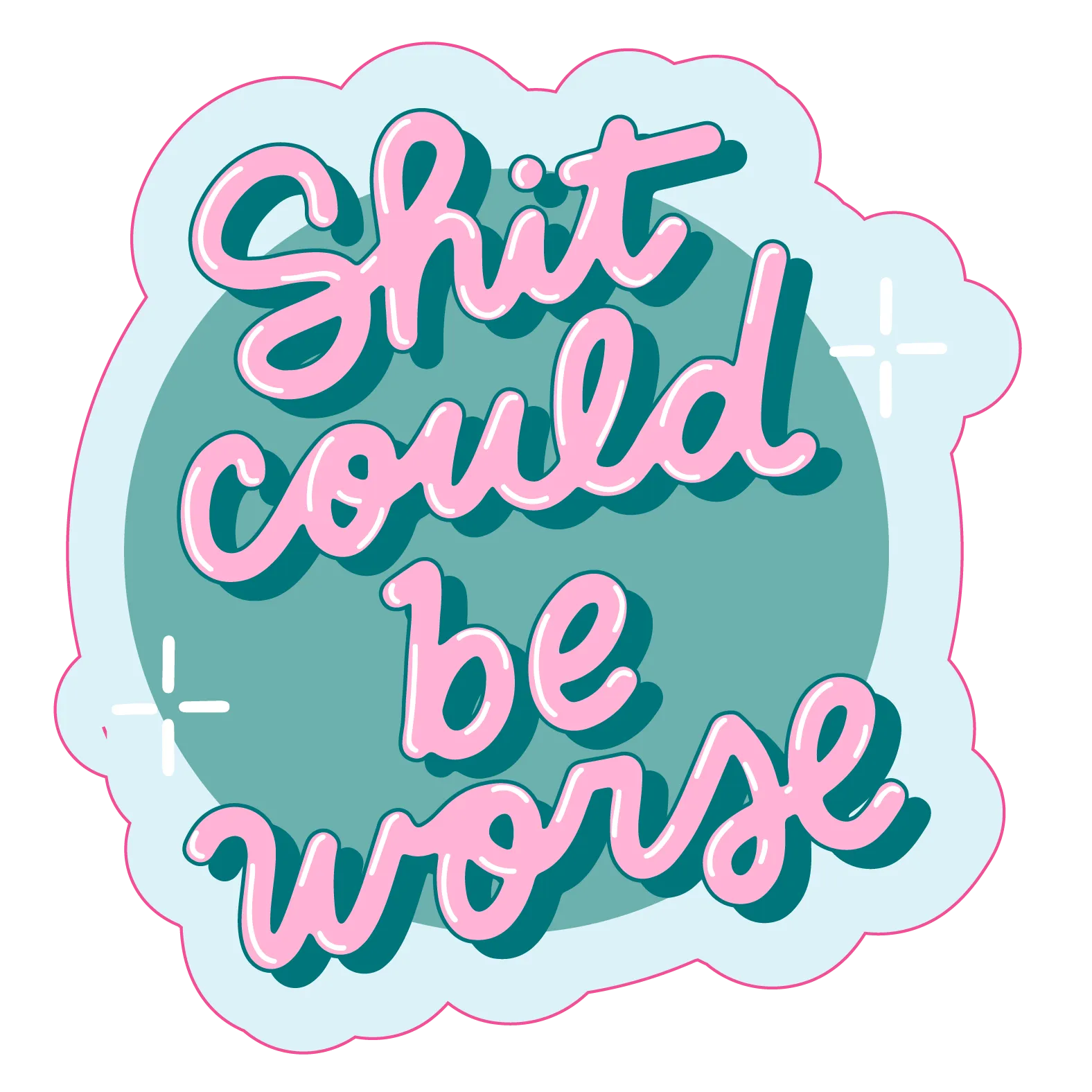 Shit Could Be Worse Sticker